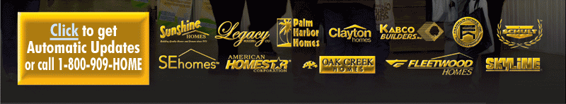 Sunshine Homes, Legacy Homes, Palm Harbor Homes, Clayton Homes, Kabco Builders, Franklin Homes, Schult, SE Homes, American HomeStar, Oak Creek Homes, Fleetwood Homes, Skyline